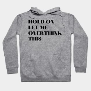 Hold on, Let me over think this. Hoodie